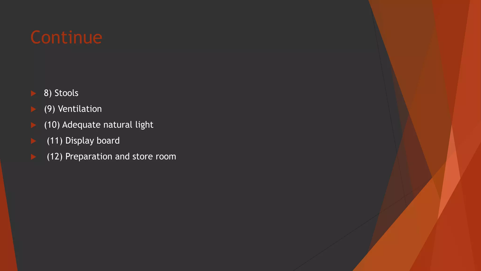 Continue
 8) Stools
 (9) Ventilation
 (10) Adequate natural light
 (11) Display board
 (12) Preparation and store room
 