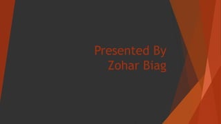 Presented By
Zohar Biag
 
