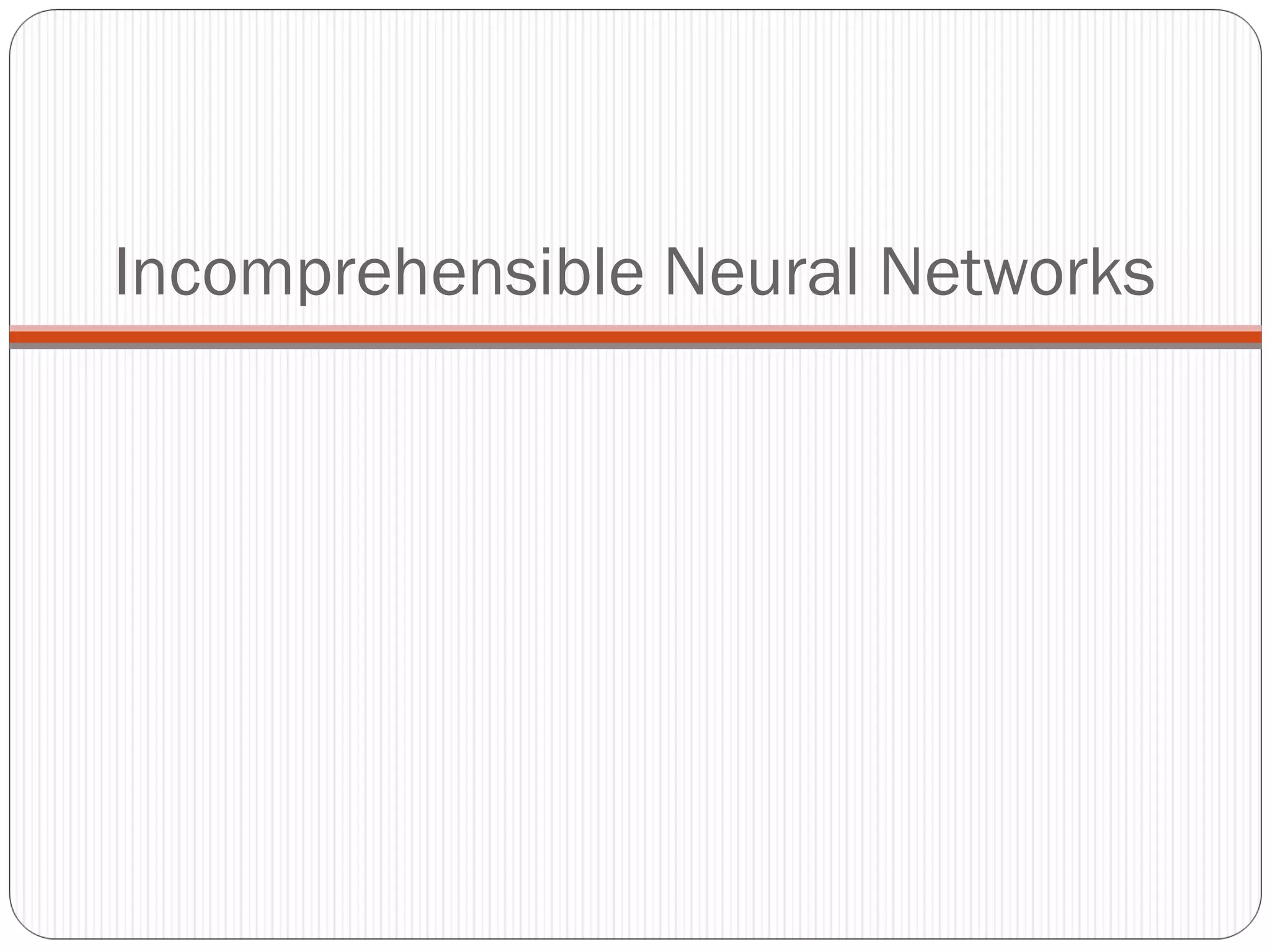 Incomprehensible Neural Networks 