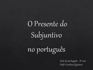 Aula de português - 8° anoAula de português - 8° ano
Profª Carolina QuinteroProfª Carolina Quintero
 
