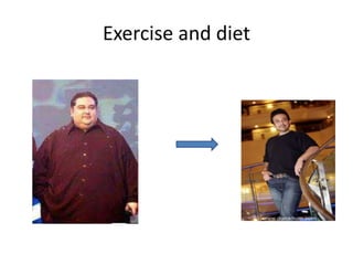 Exercise and diet
 