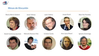 María Merce Gisbert Jesús Salinas Julio Cabero Josep Duart Mari Paz Prendes
David Contreras Guzmán Marcelo Rioseco Pais Cristian Cerda Ana Laura Rivori Ignacio Aranciaga
Mesas de Discusión
 