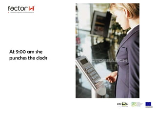 At 9:00 am she punches the clock