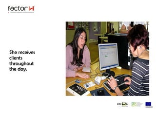 She receives clients throughout the day.