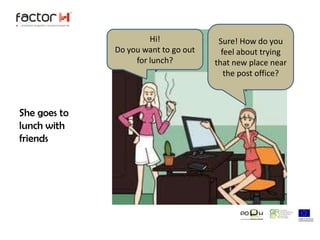 Sure! How do you feel about trying that new place near the post office?Hi! Do you want to go out for lunch?Shegoes to lunchwithfriends