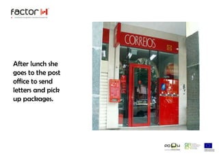 After lunch she goes to the post office to send letters and pick up packages. 