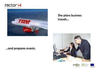 She plans business travels... ...and prepares events.