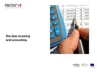 She does invoicing and accounting.