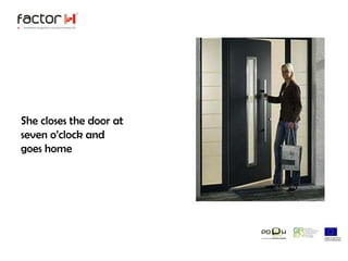 She closes the door at seven o’clock and goes home