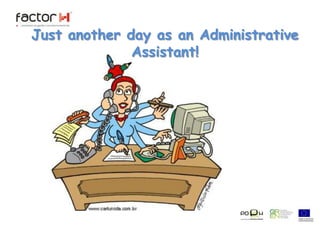 Just another day as an Administrative Assistant!