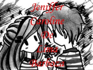 Jeniffer
Caroline
  De
 Lima
Barboza
 