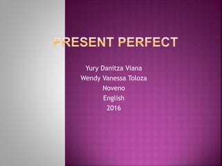 Yury Danitza Viana
Wendy Vanessa Toloza
Noveno
English
2016
 