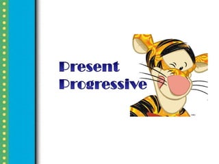 Present Progressive 