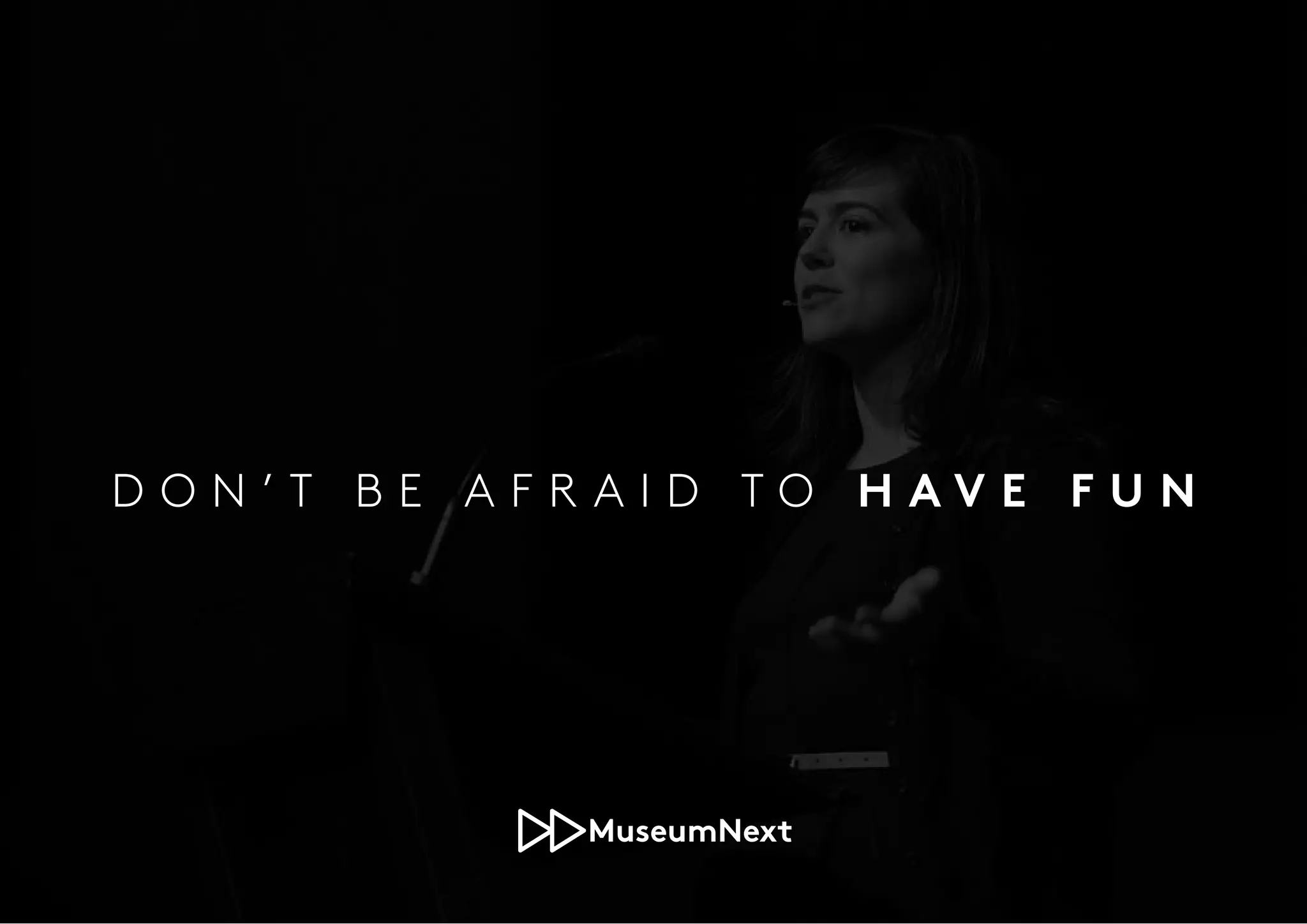 D O N ’ T B E A F R A I D T O H A V E F U N