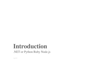Introduction
.NET or Python Ruby Node.js
ogom
 