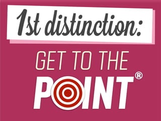 GET TO THE
P INT
1st distinction:
®
 