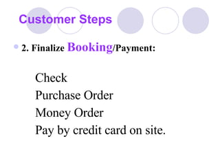 <ul><li>2. Finalize  Booking /Payment: </li></ul><ul><ul><ul><li>Check </li></ul></ul></ul><ul><ul><ul><li>Purchase Order ...