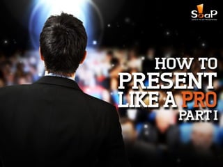 How to Present Like a Pro – Part I