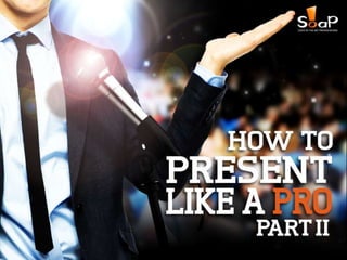 How to Present Like a Pro – Part II