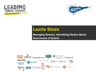Laurie Sloan Managing Director, Advertising Review Board Government of Ontario 