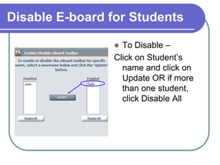 Enabling E-Board for StudentsSTEP 1:  From the Presenter’s Console, click on e-Board so the tools on the left show.STEP 2:Click on ENABLE in the e-Board tools.