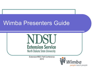 Wimba Presenters Guide
Extension/REC Fall Conference
2010
 