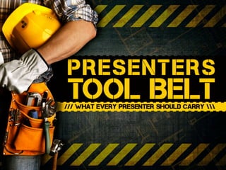 /// What every presenter should carry 
presenters
TOOLBELT
 
