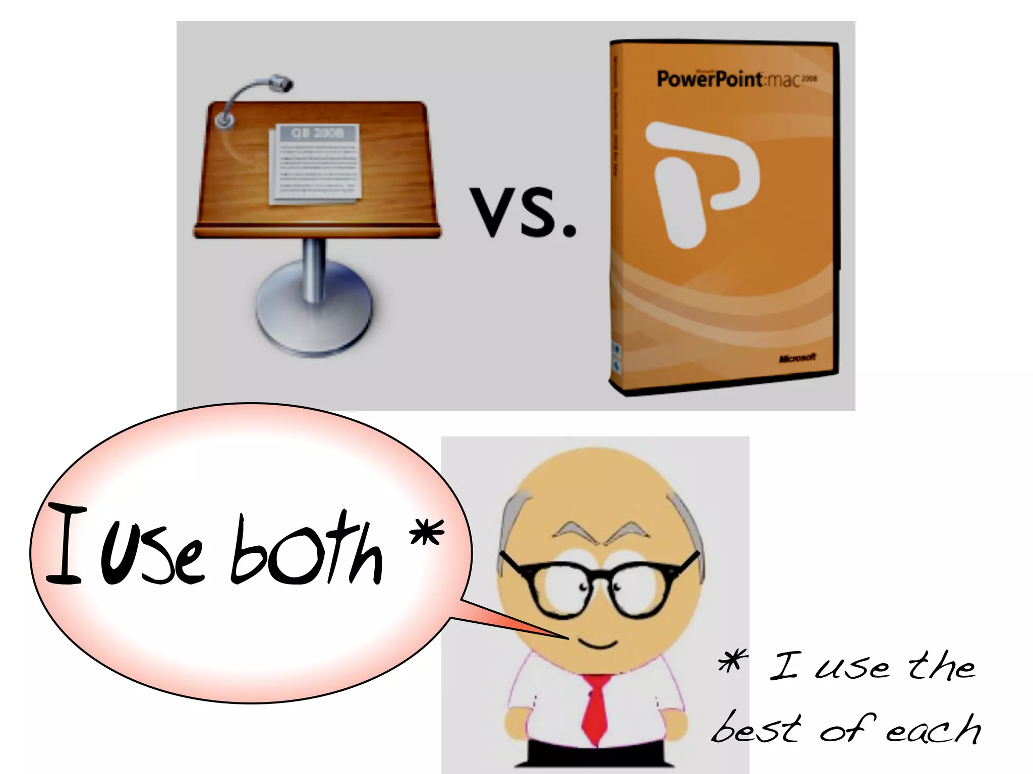 I use both *
               * I use the
               best of each
 