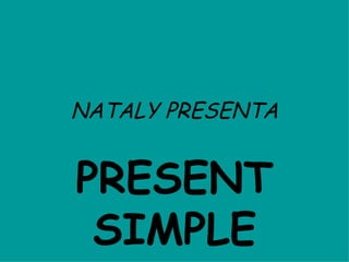 NATALY PRESENTA PRESENT SIMPLE 