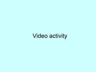 Video activity
 