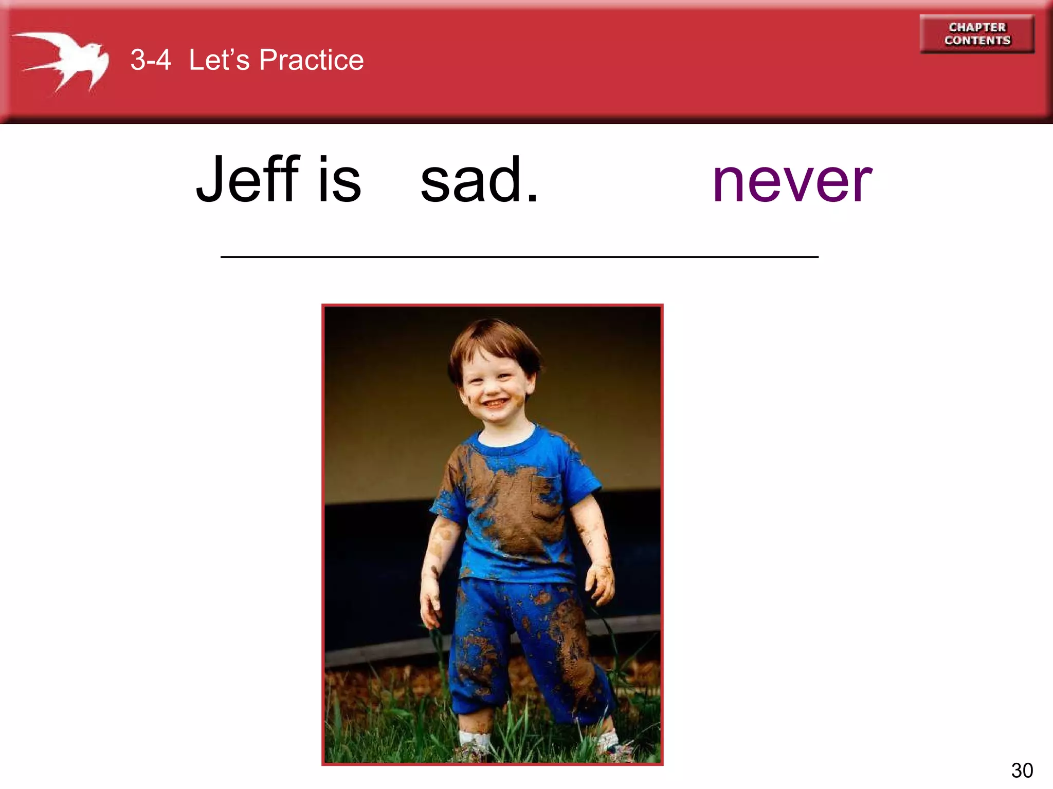 sad. never Jeff is 3-4  Let’s Practice _________________________________________ 