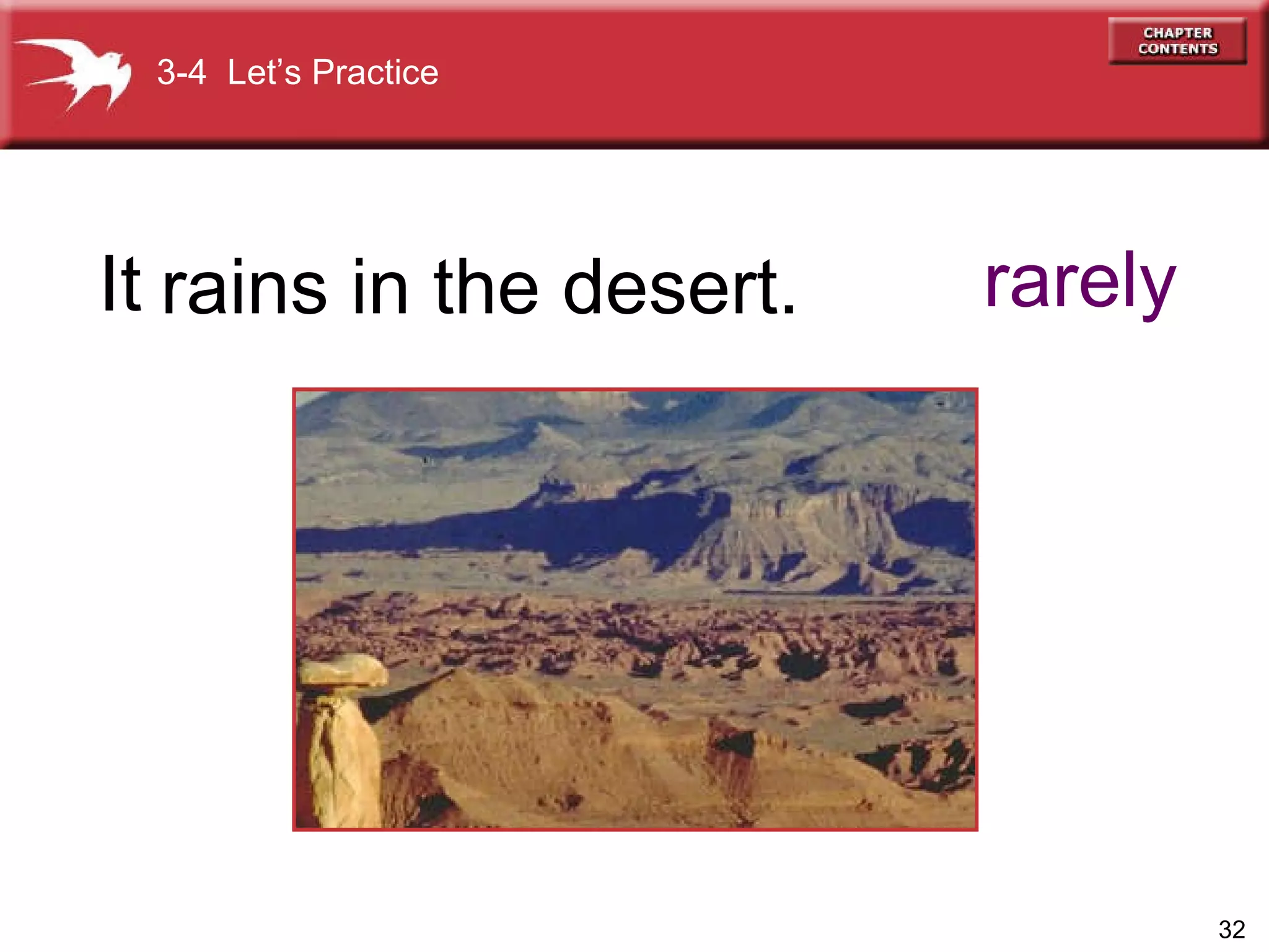 It  rarely rains in the desert. 3-4  Let’s Practice 
