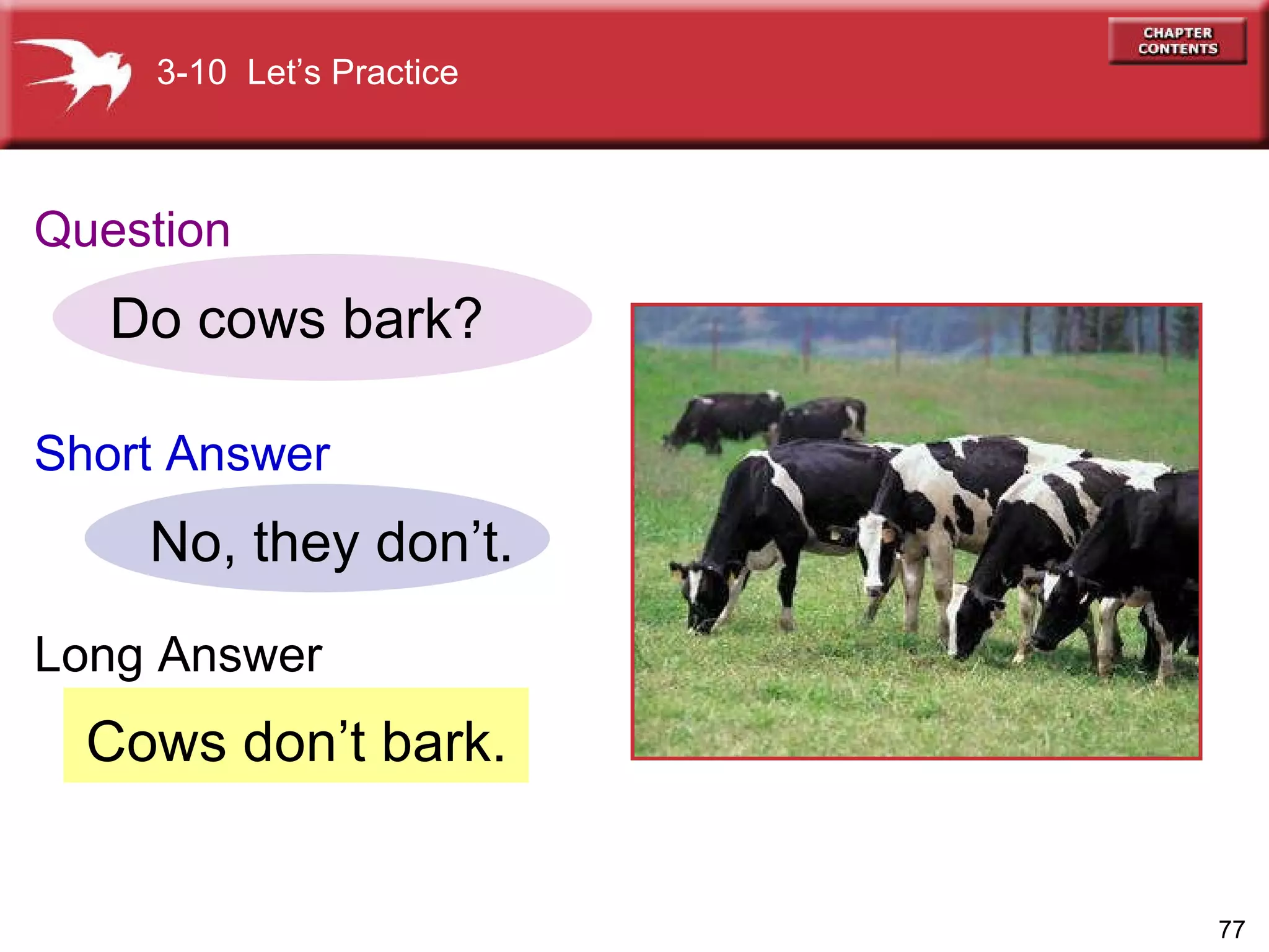 Cows don’t bark. Do cows bark? No, they don’t. 3-10  Let’s Practice Question Short   Answer Long Answer 