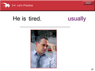 tired. usually 3-4  Let’s Practice He is ______________________________________ 