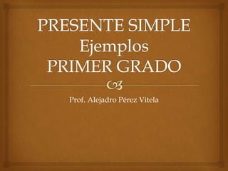 Prof. Alejadro Pérez Vitela
 
