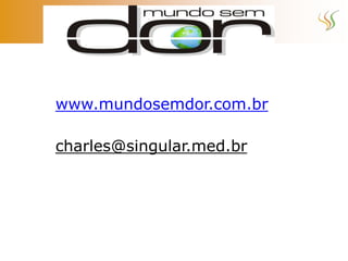 www.mundosemdor.com.br

charles@singular.med.br
 