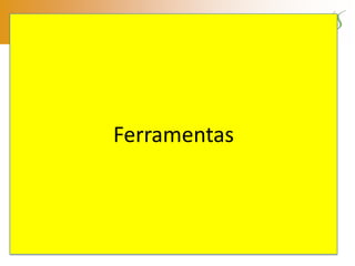 Ferramentas
 