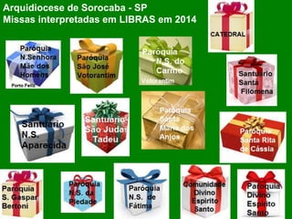 Arquidiocese de Sorocaba - SP
Missas interpretadas em LIBRAS em 2014
 