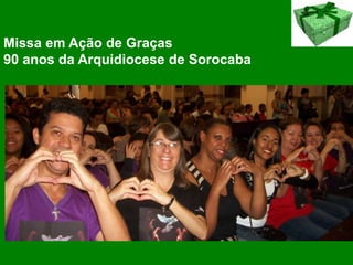 Missa em Ação de Graças
90 anos da Arquidiocese de Sorocaba
 