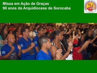 Missa em Ação de Graças
90 anos da Arquidiocese de Sorocaba
 