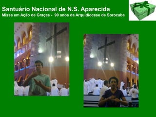 Santuário Nacional de N.S. Aparecida
Missa em Ação de Graças - 90 anos da Arquidiocese de Sorocaba
 
