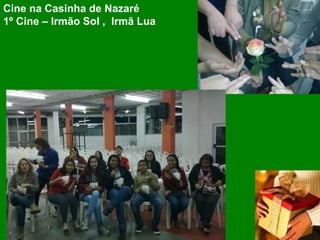 Cine na Casinha de Nazaré
1º Cine – Irmão Sol , Irmã Lua
 