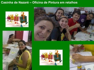 Casinha de Nazaré – Oficina de Pintura em retalhos
 