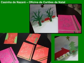 Casinha de Nazaré – Oficina de Cartões de Natal
 