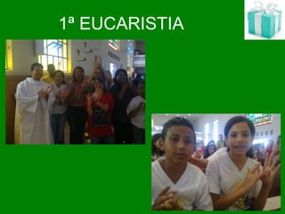1ª EUCARISTIA
 