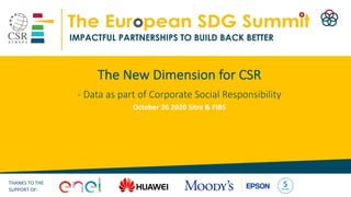 #SDGSUMMIT2020
THANKS TO THE
SUPPORT OF:
The New Dimension for CSR
- Data as part of Corporate Social Responsibility
October 26 2020 Sitra & FIBS
 