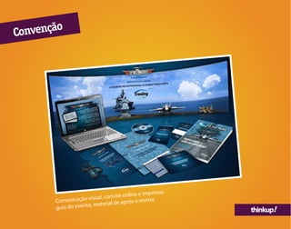 thinkup!
Comunicação visual, convite online e impresso,
guia do evento, material de apoio e revista
Convenção
 