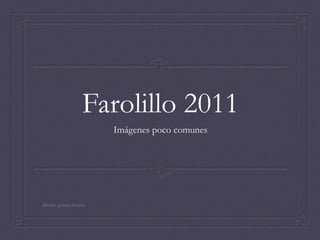 Farolillo 2011 Imágenes poco comunes alfredo garcia alvarez 