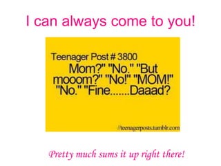 I can always come to you!




   Pretty much sums it up right there!
 