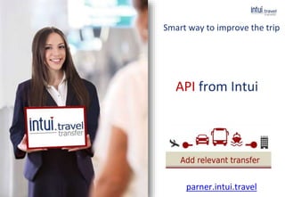 ELI
API from Intui
Smart way to improve the trip
parner.intui.travel
 